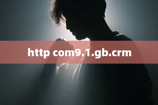 http com9.1.gb.crm